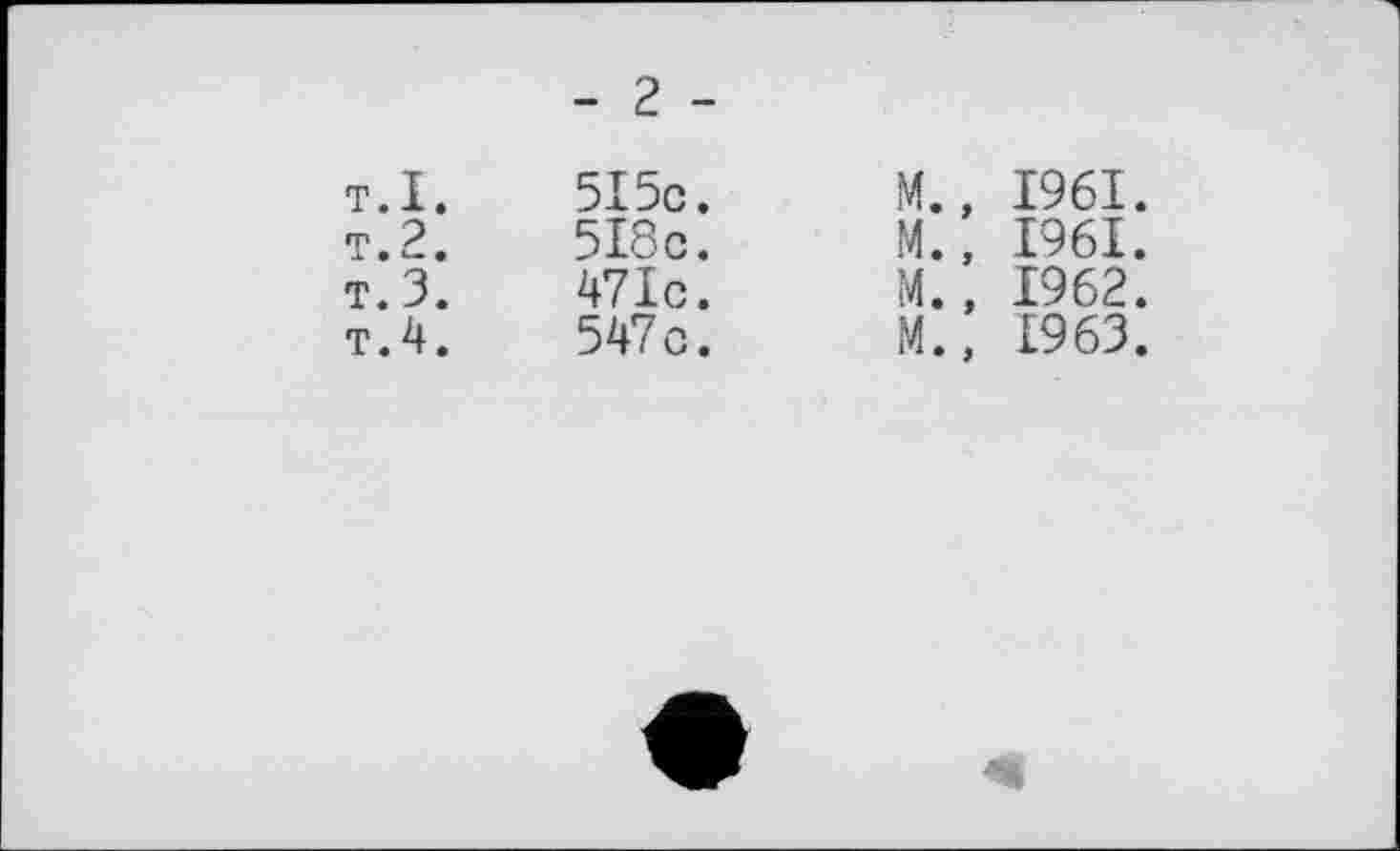 ﻿- г -
т.I.	515c.	M.,	1961.
т.2.	518 c.	M.,	1961.
т. 3.	471c.	M.,	1962.
т.4.	547 c.	M.,	£963.